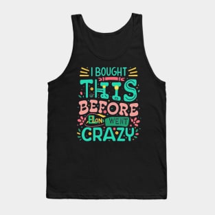 Pre-Crazy Elon Purchase: I bought this before Elon went crazy bumper sticker Tank Top